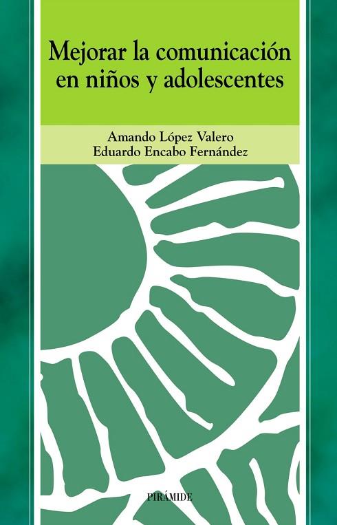 MEJORAR LA COMUNICACION EN NIÑOS Y ADOLESCENTES | 9788436815665 | LOPEZ VALERO,AMANDO ENCABO FERNANDEZ,EDUARDO