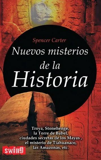 NUEVOS MISTERIOS DE LA HISTORIA. TROYA, STONEHENGE, LA TORRE DE BABEL, CIUDADES SECRETAS DE LOS MAYAS, EL MISTERIO DE TIAHUANACO, LAS AMAZONAS | 9788496746435 | CARTER,SPENCER