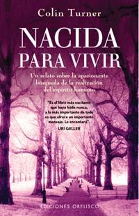 NACIDA PARA VIVIR.UN RELATO SOBRE LA APASIONANTE BUSQUEDA DE LA REALIZACION DELESPIRITU HUMANO | 9788477208501 | TURNER,COLIN