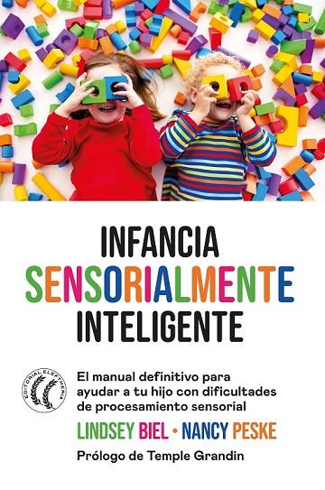 INFANCIA SENSORIALMENTE INTELIGENTE. EL MANUAL DEFINITIVO PARA AYUDAR A TU HIJO CON DIFICULTADES DE PROCESAMIENTO SENSORIAL | 9788412475296 | BIEL, LINDSEY/PESKE, NANCY