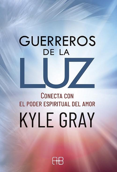 GUERREROS DE LA LUZ. CONECTA CON EL PODER ESPIRITUAL DEL AMOR | 9788417851231 | GRAY, KYLE