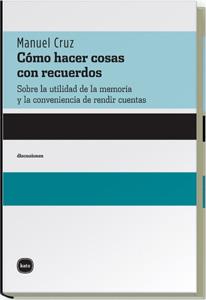 COMO HACER COSAS CON RECUERDOS SOBRE LA UTILDAD DE LA MEMORIA Y LA CONVENIENCIA DE RENDIR CUENTAS | 9788496859111 | CRUZ,MANUEL