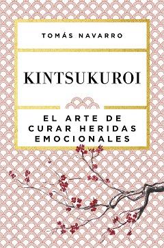 KINTSUKUROI. EL ARTE DE CURAR HERIDAS EMOCIONALES | 9788408168010 | TOMÁS NAVARRO