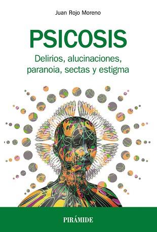 PSICOSIS. DELIRIOS, ALUCINACIONES, PARANOIA, SECTAS Y ESTIGMA | 9788436838831 | ROJO MORENO, JUAN