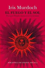 FUEGO Y EL SOL POR QUE PLATON DESTERRO A LOS ARTISTAS | 9788416854240 | MURDOCH,IRIS