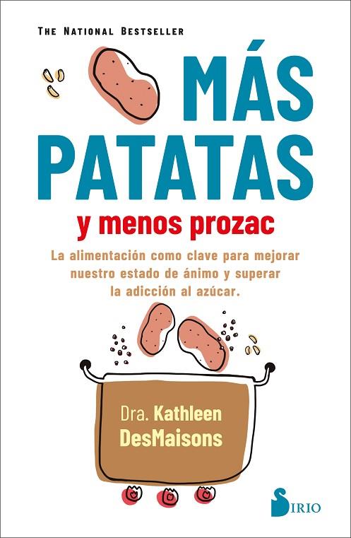 MAS PATATAS Y MENOS PROZAC. LA ALIMENTACIÓN COMO CLAVE PARA MEJORAR NUESTRO ESTADO DE ÁNIMO Y SUPERAR LA ADICCION AL AZUCAR | 9788418531040 | DESMAISONS, DRA. KATHLEEN