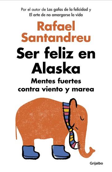 SER FELIZ EN ALASKA. MENTES FUERTES CONTRA VIENTO Y MAREA | 9788425353840 | SANTANDREU,RAFAEL