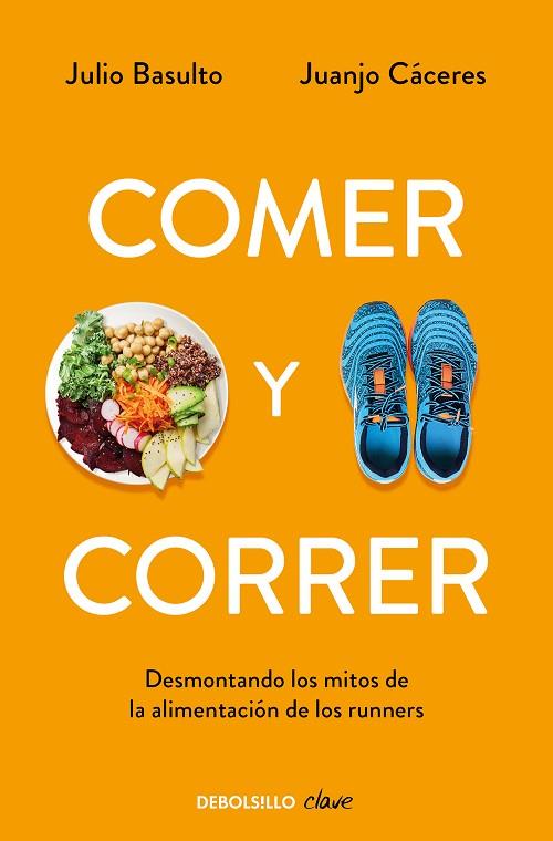 COMER Y CORRER. DESMONTANDO LOS MITOS DE LA ALIMENTACION DE LOS RUNERS | 9788490328002 | BASULTO,JULIO CACERES,JUANJO