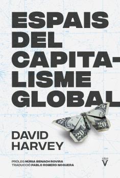 ESPAIS DEL CAPITALISME GLOBAL. DESENVOLUPAMENT GEOGRÀFIC DESIGUAL I RESTAURACIÓ DEL PODER DE CLASSE | 9788417870355 | HARVEY, DAVID