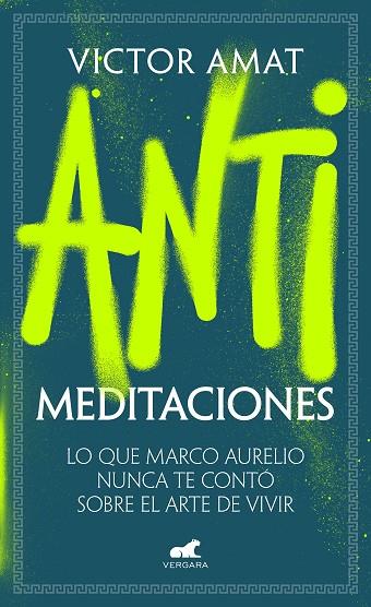 ANTIMEDITACIONES. LO QUE MARCO AURELIO NUNCA TE CONTÓ SOBRE EL ARTE DE VIVIR | 9788419820471 | AMAT, VICTOR