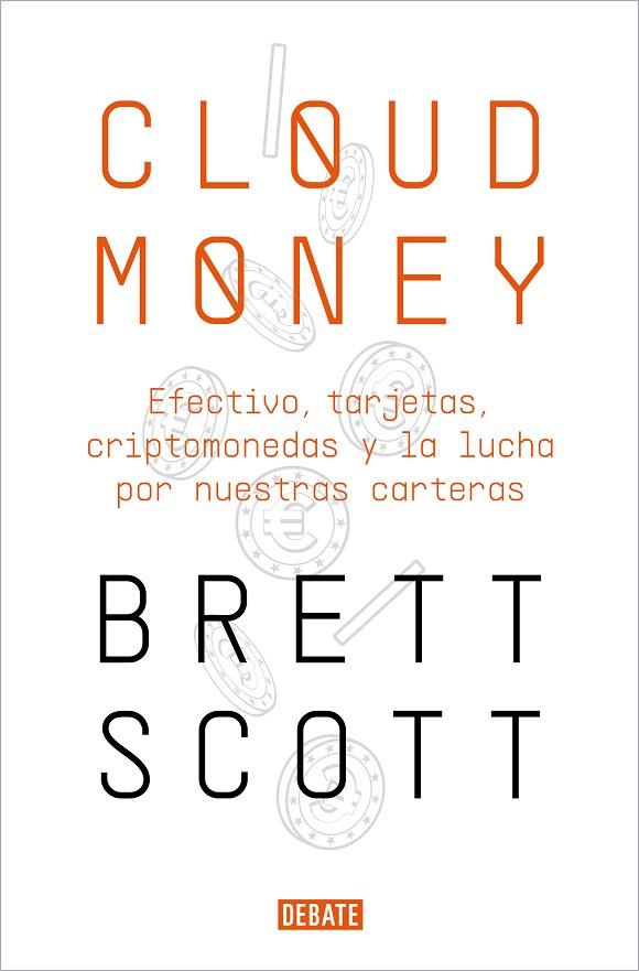 CLOUDMONEY. EFECTIVO, TARJETAS, CRIPTOMONEDAS Y LA LUCHA POR NUESTRAS CARTERAS | 9788417636425 | SCOTT, BRETT