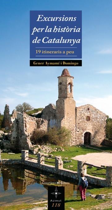 EXCURSIONS PER LA HISTORIA DE CATALUNYA. 19 ITINERARIS A PEU | 9788497917988 | AYMAMI I DOMINGO,GENER