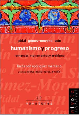 HUMANISMO Y PROGRESO. ROMANCES, MONUMENTOS Y ARABISMO. PIDAL, GOMEZ-MORENO, ASIN | 9788495599520 | RODRIGUEZ MEDIANO,FERNANDO