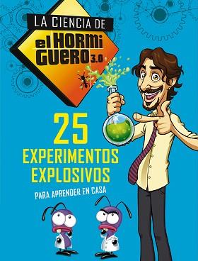 25 EXPERIMENTOS EXPLOSIVOS PARA APRENDER EN CASA. LA CIENCIA DE EL HORMIGUERO 3.0 | 9788490439241 | EL HORMIGUERO