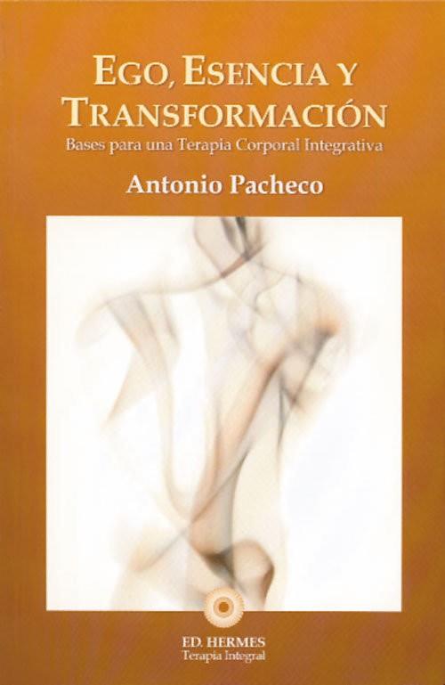 EGO, ESENCIA Y TRANSFORMACIÓN . BASES PARA UNA TERAPIA CORPORAL INTEGRATIVA | 9788493937102 | PACHECO FUENTES, ANTONIO