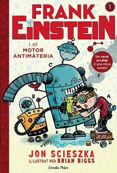 FRANK EINSTEIN I EL MOTOR ANTIMATERIA | 9788490578636 | SCIESZKA,JON