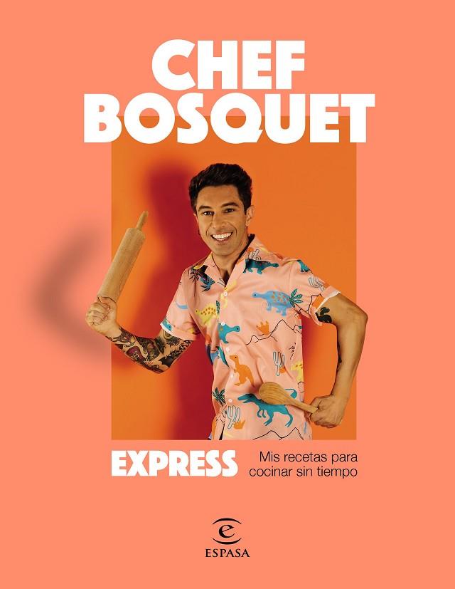 EXPRESS. MIS RECETAS PARA COCINAR SIN TIEMPO | 9788467064704 | CHEF BOSQUET