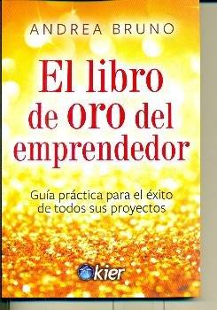 EL LIBRO DE ORO DEL EMPRENDEDOR. GUÍA PRÁCTICA PARA EL ÉXITO DE TODOS SUS PROYECTOS | 9788417581848 | BRUNO, ANDREA