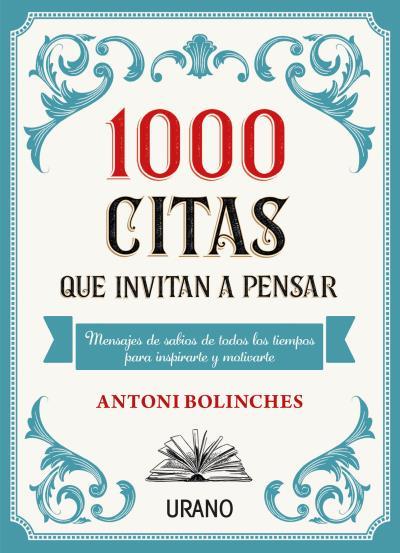 1000 CITAS QUE INVITAN A PENSAR. MENSAJES DE SABIOS DE TODOS LOS TIEMPOS PARA INSPIRARTE Y MOTIVARTE | 9788417694555 | BOLINCHES, ANTONI