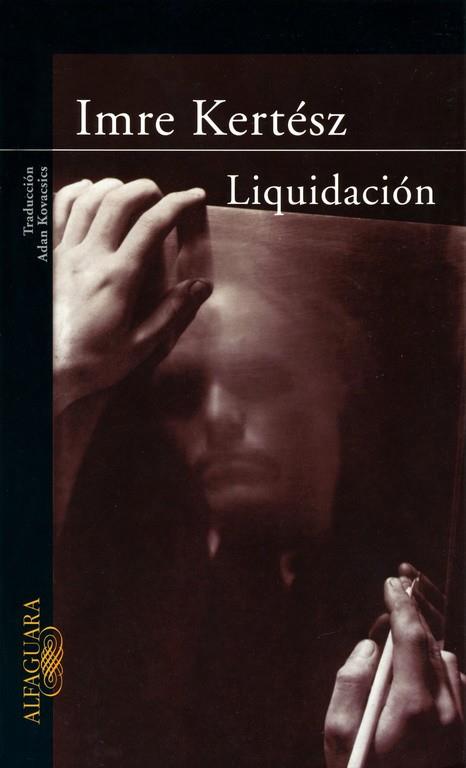 LIQUIDACION (PREMIO NOBEL 2002) TRAD. A. KOVACSICS | 9788420401164 | KERTESZ,IMRE (NOBEL DE LITERATURA 2002)