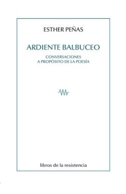 ARDIENTE BALBUCEO. CONVERSACIONES A PROPOSITO DE LA POESIA | 9788419943170