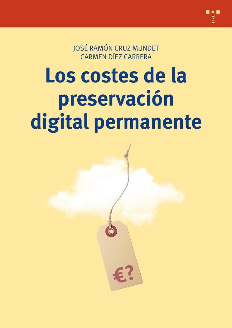 LOS COSTES DE LA PRESERVACIÓN DIGITAL PERMANENTE | 9788497049054 | CRUZ MUNDET, JOSÉ RAMÓN/DÍEZ CARRERA, CARMEN