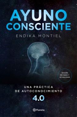 AYUNO CONSCIENTE. UNA PRÁCTICA DE AUTOCONOCIMIENTO 4.0 | 9788408234425 | MONTIEL, ENDIKA