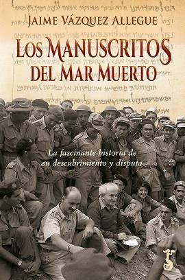 LOS MANUSCRITOS DEL MAR MUERTO. LA FASCINANTE HISTORIA DE SU DESCUBRIMIENTO Y DISPUTA | 9788419018267 | VÁZQUEZ ALLEGUE, JAIME