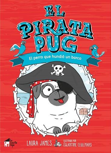 EL PIRATA PUG. EL PERRO QUE HUNDIÓ UN BARCO | 9788494927676 | CEULEMANS ÉGLANTINE / JAMES LAURA