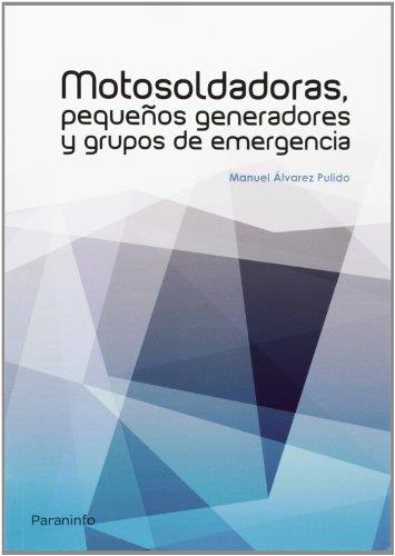 MOTOSOLDADORAS, PEQUEÑOS GENERADORES Y GRUPOS DE EMERGENCIA | 9788428399029 | ALVAREZ PULIDO,MANUEL