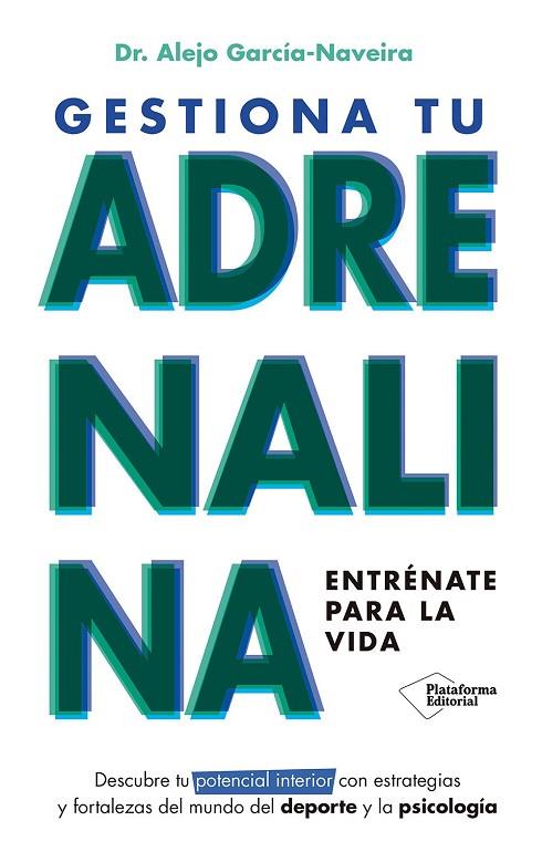 GESTIONA TU ADRENALINA ENTRÉNATE PARA LA VIDA | 9788410243392 | GARCÍA-NAVEIRA, ALEJO