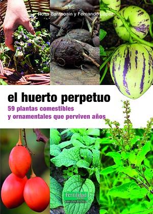 EL HUERTO PERPETUO. 59 PLANTAS COMESTIBLES Y ORNAMENTALES QUE PERVIVEN AÑOS | 9788412587555 | BARASOAIN ASURMENDI, ROSA / LÓPEZ LÓPEZ, FERNANDO