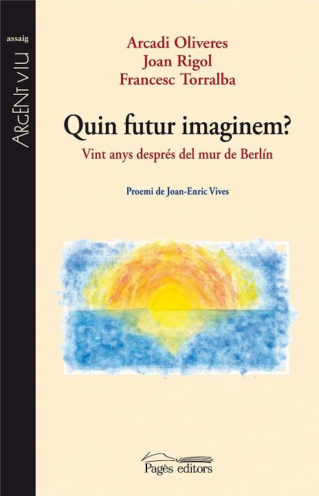 QUIN FUTUR IMAGINEM?. VINT ANYS DESPRES DEL MUR DE BERLIN | 9788497799706 | OLIVERES,ARCADI RIGOL,JOAN TORRALBA,FRANCESC