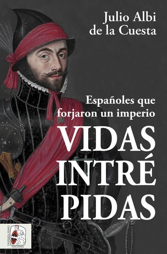 VIDAS INTRÉPIDAS. ESPAÑOLES QUE FORJARON UN IMPERIO | 9788412498523 | ALBI DE LA CUESTA, JULIO