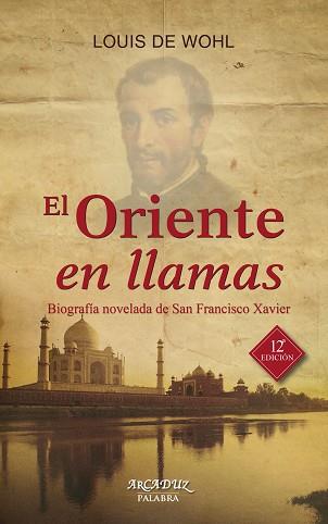 EL ORIENTE EN LLAMAS. BIOGRAFÍA NOVELADA DE SAN FRANCISCO XAVIER | 9788490611531 | WOHL, LOUIS DE