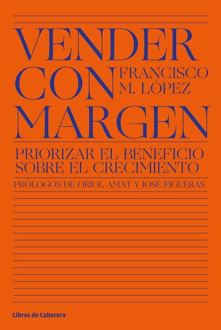 VENDER CON MARGEN PRIORIZAR EL BENEFICIO SOBRE EL CRECIMIENTO | 9788412139501 | LÓPEZ, FRANCISCO MANUEL