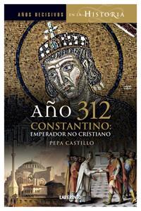 AÑO 312 CONSTANTINO. EMPERADOR NO CRISTIANO | 9788484834083 | CASTILLO,PEPA