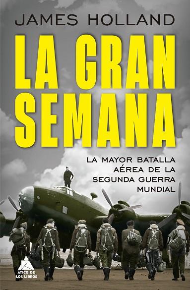 LA GRAN SEMANA LA MAYOR BATALLA AÉREA DE LA SEGUNDA GUERRA MUNDIAL | 9788419703637 | HOLLAND, JAMES