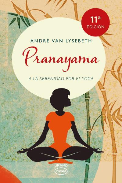 PRANAYAMA. A LA SERENIDAD POR EL YOGA. | 9788479538736 | VAN LYSEBETH,ANDRE