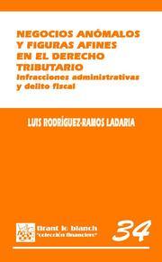 NEGOCIOS ANOMALOS Y FIGURAS AFINES EN EL DERECHO TRIBUTARIO. INFRACCIONES ADMINISTRATIVAS Y DELITO FISCAL | 9788498767841 | RODRIGUEZ-RAMOS LADARIA,LUIS