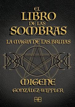 EL LIBRO DE LAS SOMBRAS. LA MAGIA DE LAS BRUJAS | 9788417851804 | GONZÁLEZ-WIPPLER, MIGENE