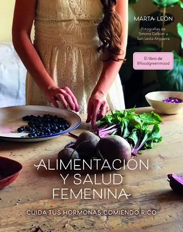 ALIMENTACIÓN Y SALUD FEMENINA. CUIDA TUS HORMONAS COMIENDO RICO | 9788418260018 | LEÓN, MARTA