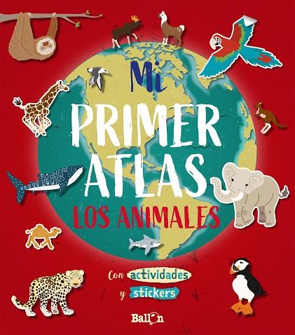 MI PRIMER ATLAS LOS ANIMALES CON ACTIVIDADES Y STICKERS | 9789403212920 | BALLON