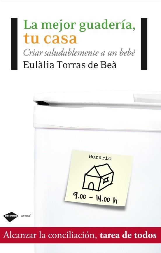 MEJOR GUARDERIA, TU CASA. CRIAR SALUDABLEMENTE A UN BEBE | 9788415115069 | TORRAS DE BEA,EULALIA