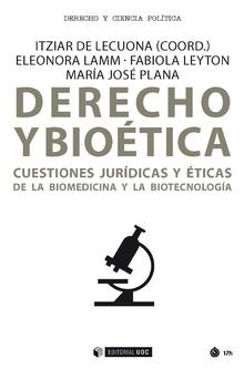 DERECHO Y BIOÉTICA. CUESTIONES JURÍDICAS Y ÉTICAS DE LA BIOMEDICINA Y LA BIOTECNOLOGÍA | 9788491805793 | DE LECUONA RAMÍREZ, ITZIAR/LEYTON DONOSO, FABIOLA/PLANA CASADO, MARÍA JOSÉ