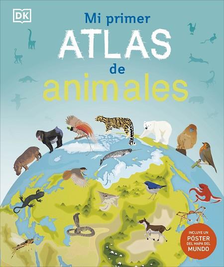 MI PRIMER ATLAS DE ANIMALES (INCLUYE UN PÓSTER DESPLEGABLE A TODO COLOR) | 9780241702727 | DK