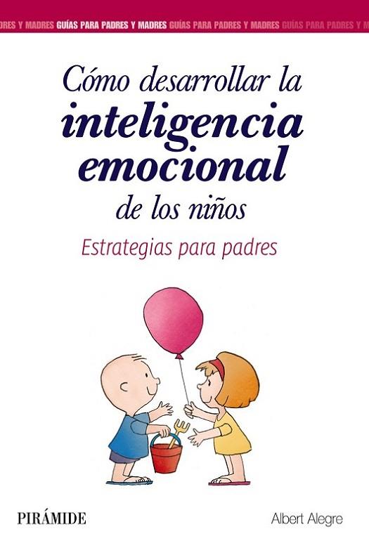 CÓMO DESARROLLAR LA INTELIGENCIA EMOCIONAL DE LOS NIÑOS. ESTRATEGIAS PARA PADRES | 9788436839340 | ALEGRE ROSSELLÓ, ALBERT