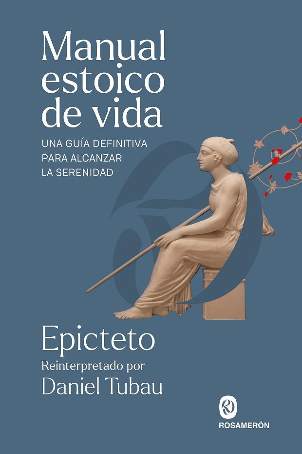 MANUAL ESTOICO DE VIDA UNA GUÍA DEFINITIVA PARA ALCANZAR LA SERENIDAD | 9788412871623 | EPICTETO