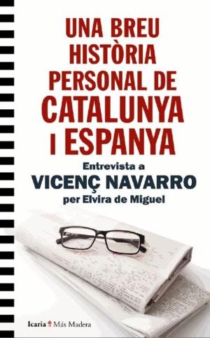 UNA BREU HISTORIA PERSONAL DE CATALUNYA I ESPANYA. ENTREVISTA A VICENÇ NAVARRO PER ELVIRA DE MIGUEL | 9788418826603 | DE MIGUEL, ELVIRA