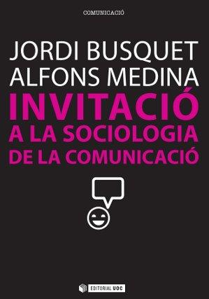 INVITACIO A LA SOCIOLOGIA DE LA COMUNICACIO | 9788490290828 | BUSQUET,JORDI MEDINA,ALFONS